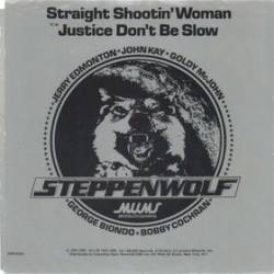 Steppenwolf : Straight Shootin' Woman - Justice, Don't Be Slow
